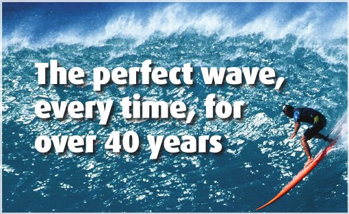 The Perfect Wave - for over 40 years
